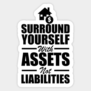 Real Estate - Surround yourself with assets not liabilities Sticker